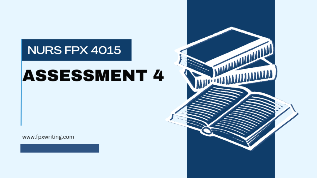 NURS FPX 4015 Assessment 4