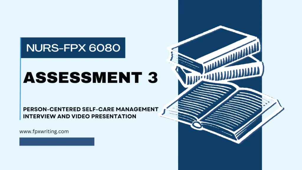 NURS FPX 6080 Assessment 3 Person-Centered Self-Care Management Interview and Video Presentation 