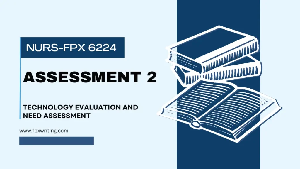 NURS FPX 6224 Assessment 2 Technology Evaluation and Need