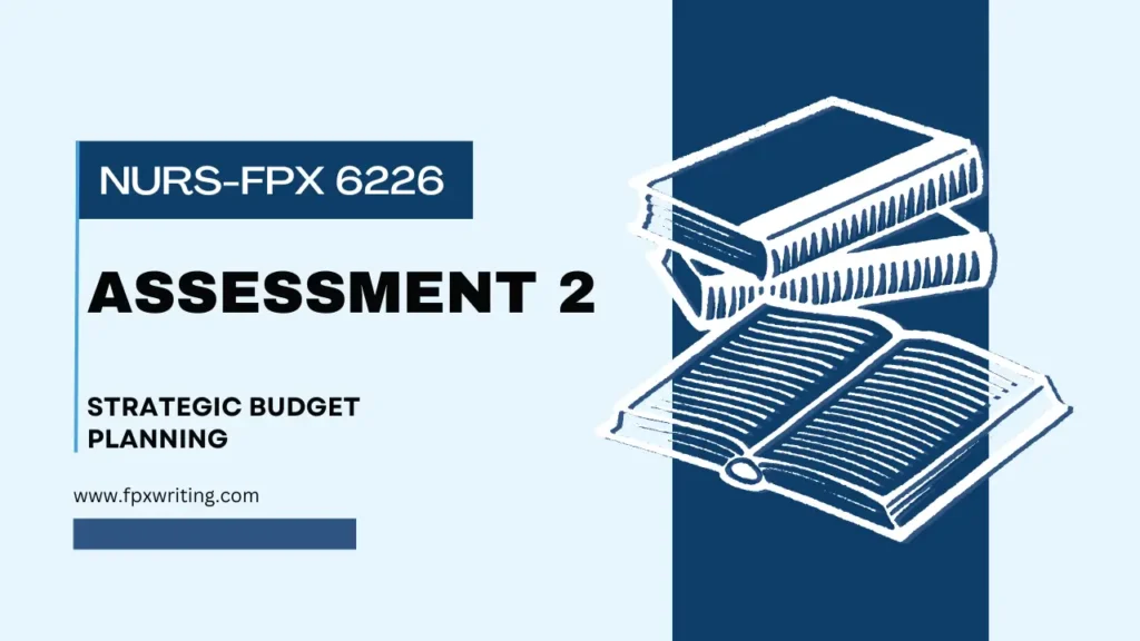 NURS FPX 6226 Assessment 2 Strategic Budget Planning