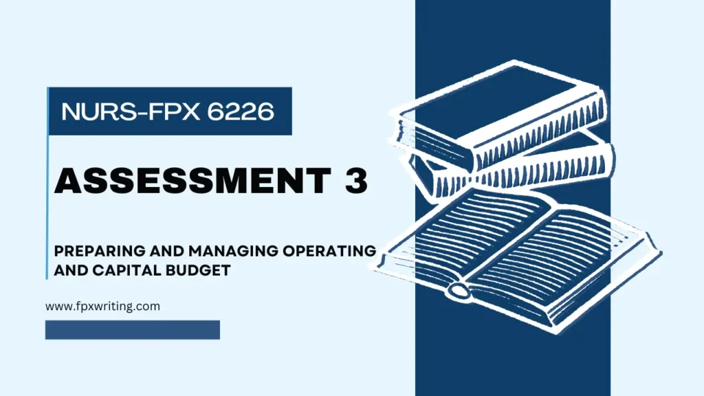 NURS FPX 6226 Assessment 3 Preparing and Managing Operating and Capital Budget