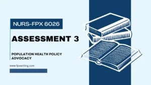 NURS FPX 6026 Assessment 3 Population Health Policy Advocacy